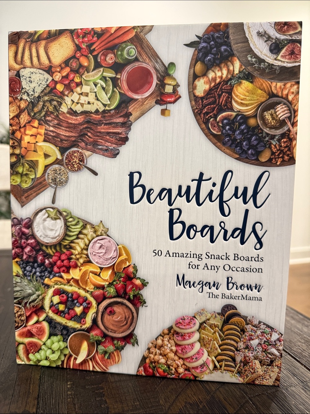 Beautiful Boards 50 Amazing Snack Boards for any Occasion By Maegan Brown New